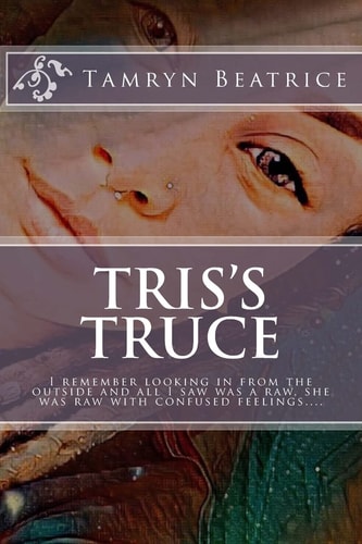 Tris's Truce I Remember Looking in from the Outside and All I Saw Was a Raw, She Was Raw with Confused Feelings... .