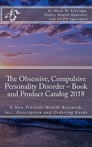 The Obsessive, Compulsive Personality Disorder - Book and Product Catalog 2018 A New Frontier Health Research, Inc. , Description and Ordering Guide