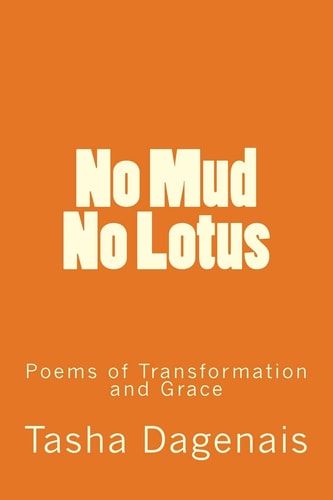 No Mud No Lotus Poems of Transformation and Grace