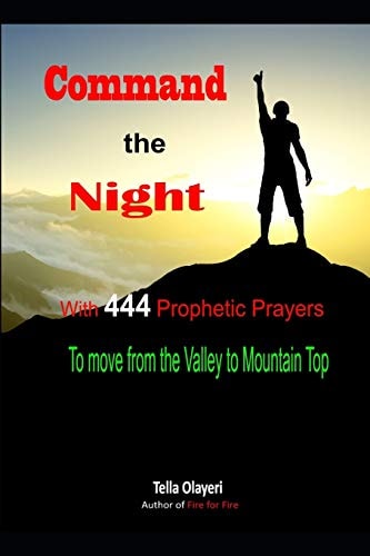 Command the Night with 444 Prophetic Prayers to Move from the Valley to Mountain Top