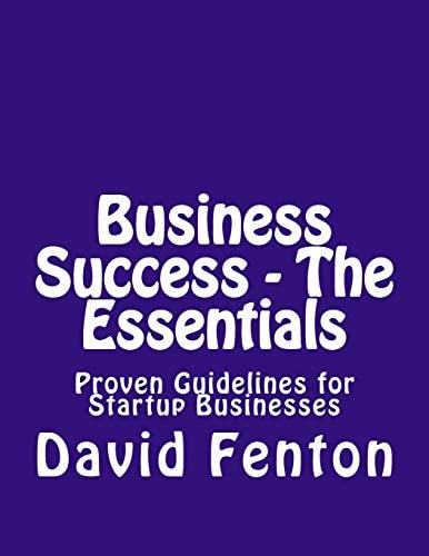 Business Success - The Essentials Proven Guidelines For Startup Businesses