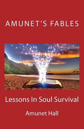 Amunet's Fables Lessons in Soul Survival