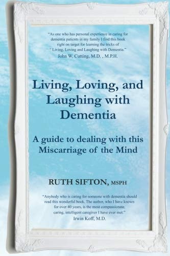 A Guide to Living, Loving, and Laughing with Dementia A Miscarriage of the Mind