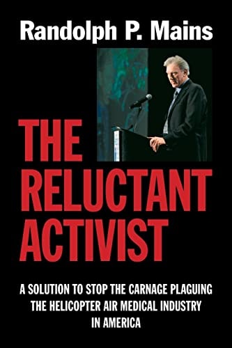 The Reluctant Activist A Solution to Stop the Carnage Plaguing the Helicopter Air Medical Industry in America