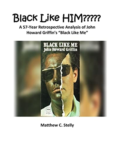Black LIke HIM????? A 57-Year Retrospective Analysis of John Howard Griffin's Black Like Me