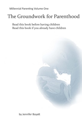 The Groundwork for Parenthood Millennial Parenting Volume One