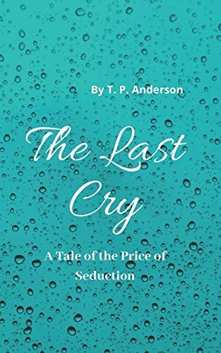 The Last Cry A Tale of the Price of Seduction
