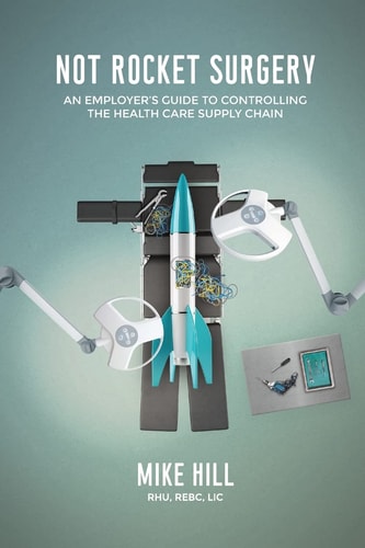 Not Rocket Surgery An Employer's Guide to Controlling the Health Care Supply Chain