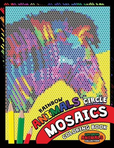 Rainbow Animals Circle Mosaics Coloring Book Colorful Nature Flowers and Animals Coloring Pages Color by Number Puzzle (Coloring Books for Grown-Ups)
