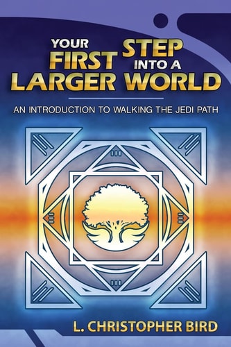 Your First Step Into a Larger World An Introduction to Walking the Jedi Path