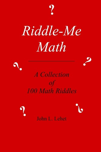 Riddle-Me Math 100 Original Math Riddles
