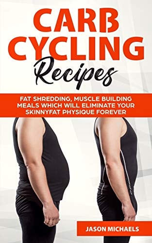 Carb Cycling Recipes Fat Shredding, Muscle Building Meals Which Will Eliminate Your Skinnyfat Physique Forever
