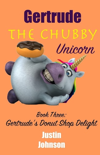 Gertrude The Chubby Unicorn Book Three Gertrude's Donut Shop Delight