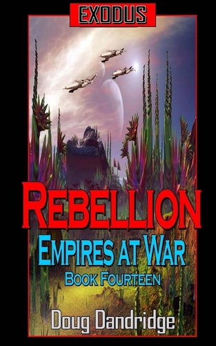 Exodus Empires at War: Book 14: Rebellion.