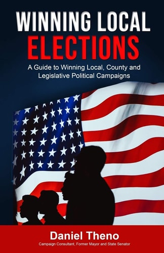 Winning Local Elections A Guide To Winning Local, County and Legislative Political Campaigns