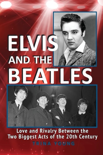 Elvis And The Beatles Love And Rivalry Between The Two Biggest Acts Of The 20th Century