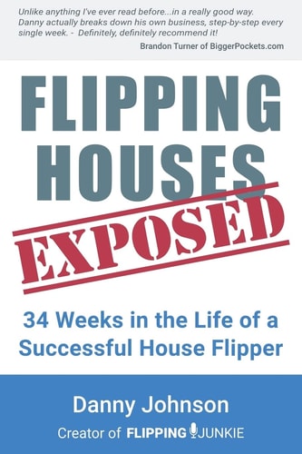 Flipping Houses Exposed 34 Weeks in the Life of a Successful House Flipper