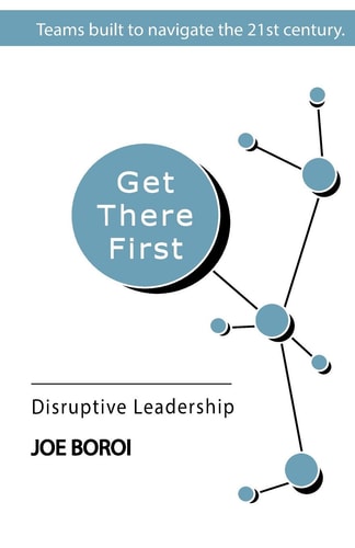 Get There First Disruptive Leadership