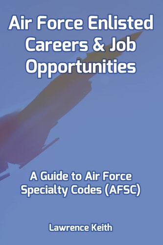 Air Force Enlisted Careers & Job Opportunities A Guide to Air Force Specialty Codes (Afsc)