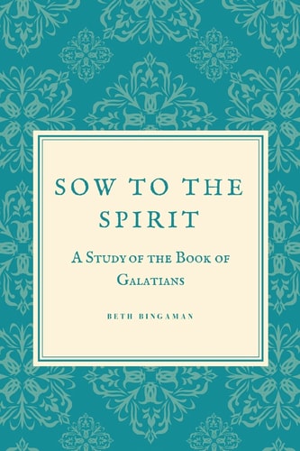 Sow to the Spirit A 6 Week Study of the Book of Galatians