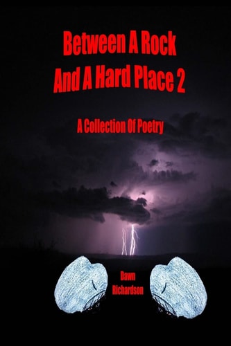 Between A Rock And A Hard Place 2 A Collection Of Poetry