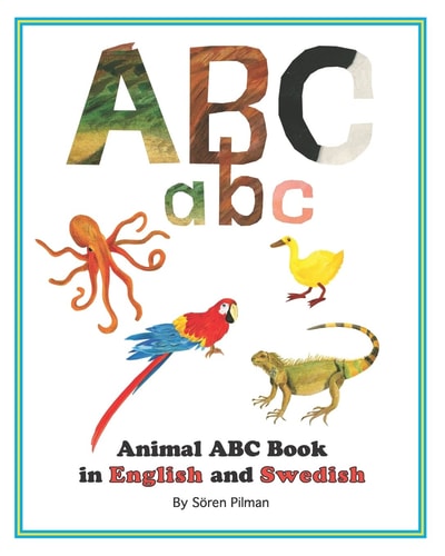 Animal ABC Book in English and Swedish An ABC Book with Pictures of Animals and Words in English and Swedish