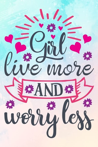 Girl Live More and Worry Less