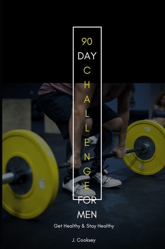 90 Day Challenge Get Healthy Stay Healthy and Live for Men