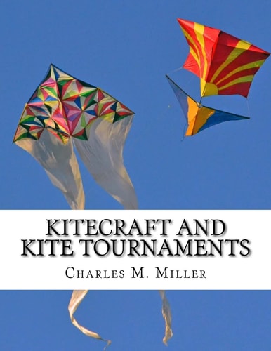 Kitecraft and Kite Tournaments A Guide to Kite Making and Flying Kites