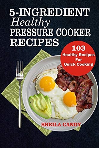 5-Ingredient Healthy Pressure Cooker Recipes 103 Healthy Recipes For Quick Cooking