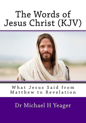 The Words of Jesus Christ (kjv) What Jesus Said from Matthew to Revelation