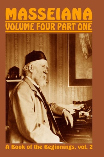 Masseiana Volume Four Part One A Book of the Beginnings, Vol. 2