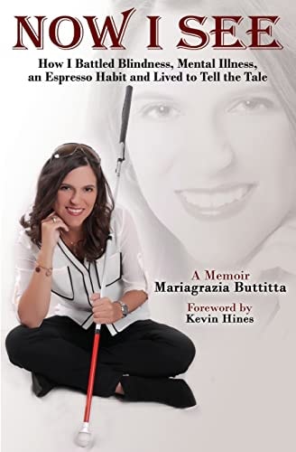 Now I See How I Battled Blindness, Mental Illness, an Espresso Habit and Lived to Tell the Tale