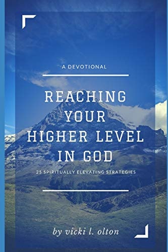 Reaching Your Higher Level in God 25 Spiritually Elevating Strategies