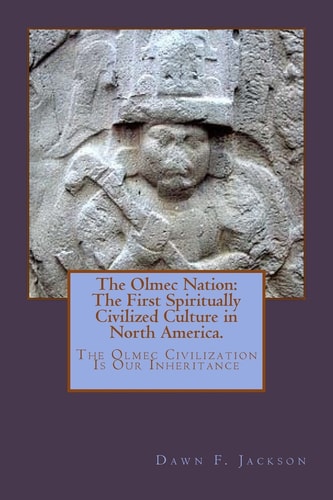 The Olmec Nation The First Spiritually Civilized Culture in North America