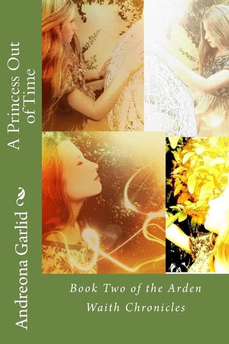 A Princess Out of Time Book Two of the Arden Waith Chronicles