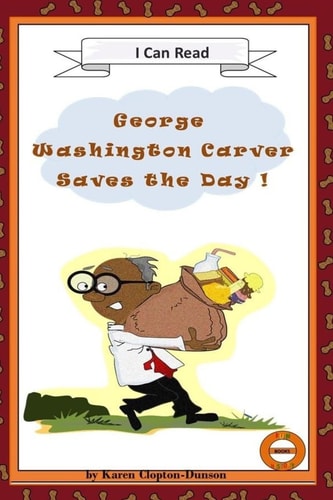 George Washington Carver Saves the Day! Fun History Books