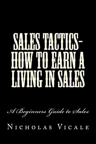 Sales Tactics- How to Earn a Living in Sales A Beginners Guide to Sales