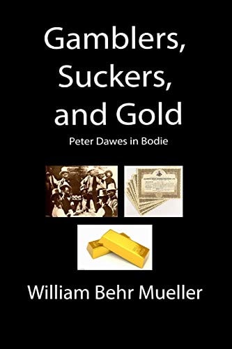 Gamblers, Suckers and Gold Peter Dawes in Bodie