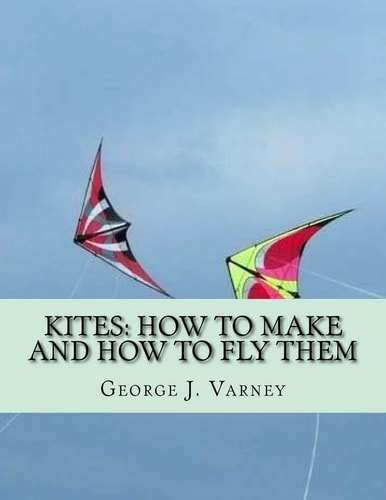 Kites How To Make and How To Fly Them