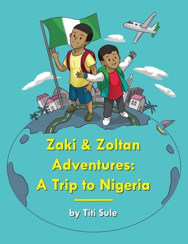 Zaki and Zoltan Adventures A Trip to Nigeria