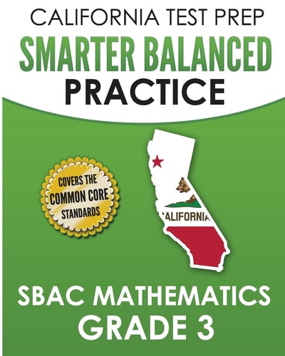 CALIFORNIA TEST PREP Smarter Balanced Practice SBAC Mathematics Grade 3 Covers the Common Core State Standards