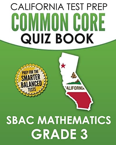 CALIFORNIA TEST PREP Common Core Quiz Book SBAC Mathematics Grade 3 Preparation for the Smarter Balanced Mathematics Tests