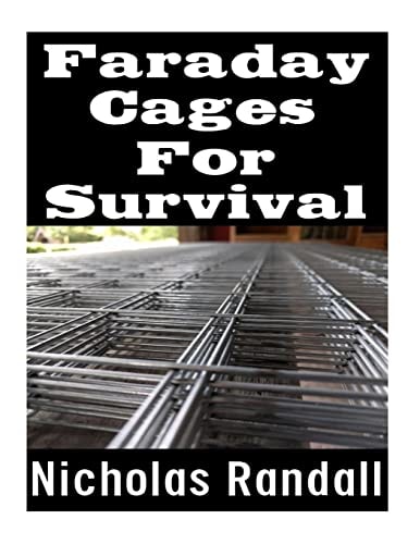 Faraday Cages For Survival The Ultimate Beginner's Guide On What Faraday Cages Are, Why You Need One, and How To Build It