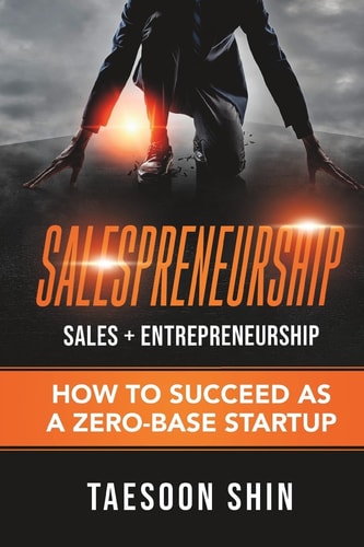 Salespreneurship: Sales + Entrepreneurship How to Succeed As a Zero-Base Startup