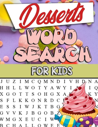 Desserts Word Search For Kids Desserts Word Search For Kids: Sweet And Delicious Desserts Word Search Puzzle Book For Kids Adults And Seniors: Chocolate, Ice Cream and Candy Word Search Puzzle Crossword Puzzle