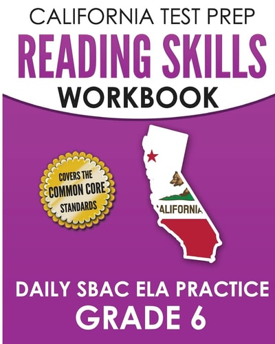 CALIFORNIA TEST PREP Reading Skills Workbook Daily SBAC ELA Practice Grade 6 Preparation for the Smarter Balanced Assessments