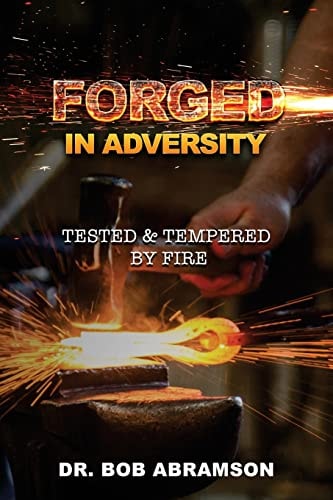 Forged in Adversity Tested and Tempered by Fire