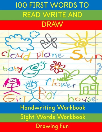 Handwriting Workbook: 100 First Words to Read Write and Draw Handwriting Practice Workbook Language Arts Reading Skills and Sight Word Workbook