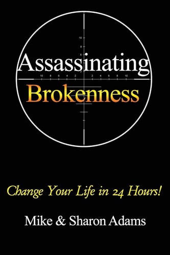 Assassinating Brokenness Change Your Life In 24 Hours!